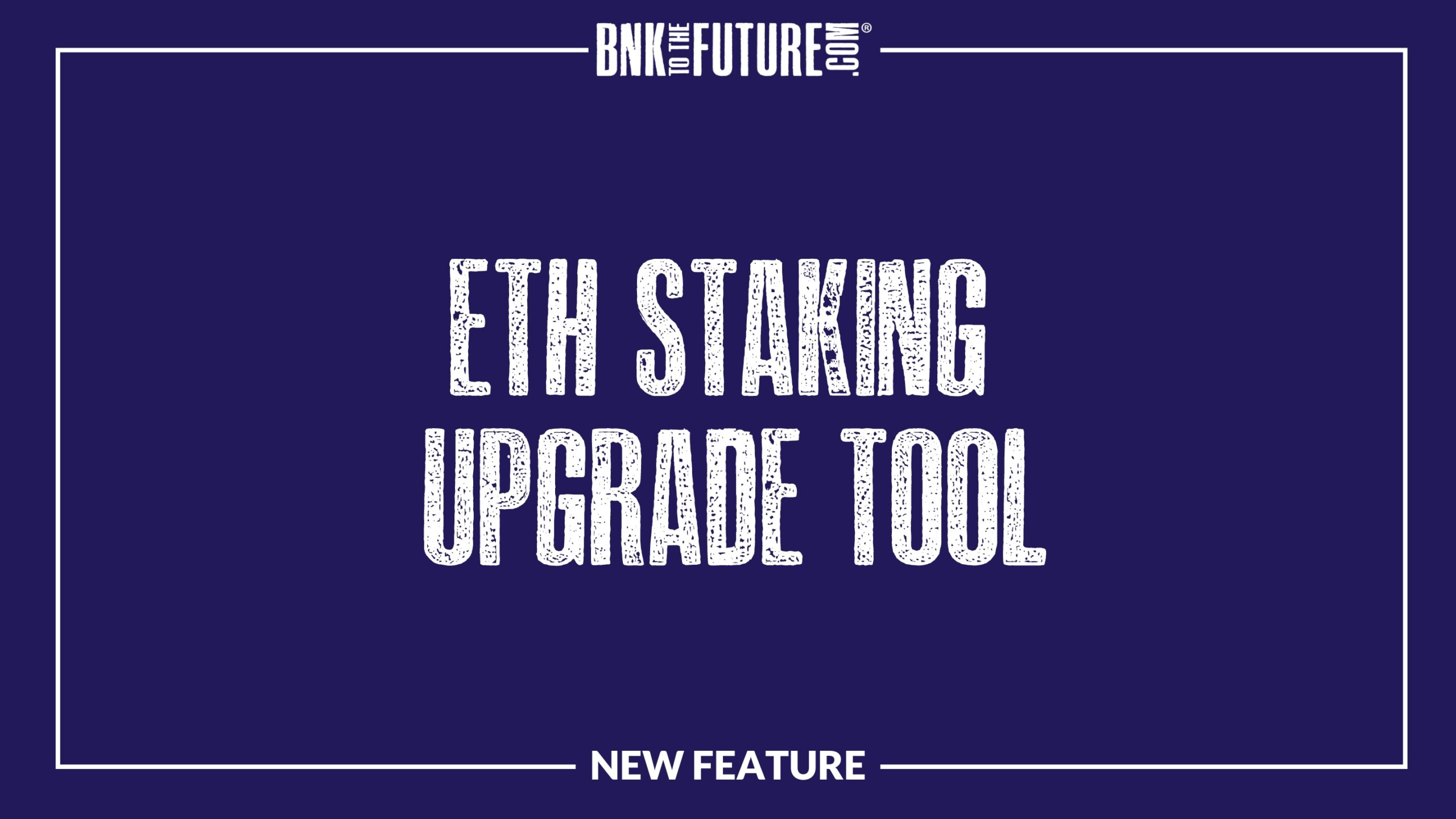 Effortlessly Upgrade Your ETH Staking with Bnk To The Future’s New Tool